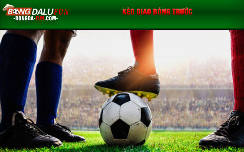 Kèo giao bóng trước