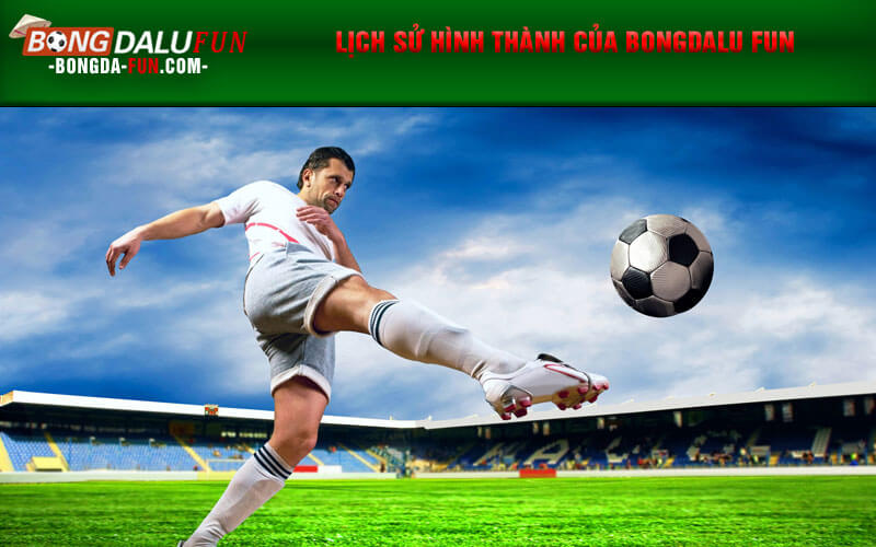 Lịch sử hình thành của Bongdalu Fun