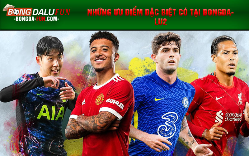 Những ưu điểm đặc biệt có tại Bongdalu2