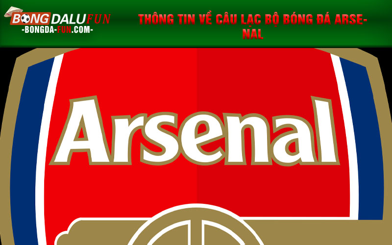 Thông tin về câu lạc bộ bóng đá Arsenal