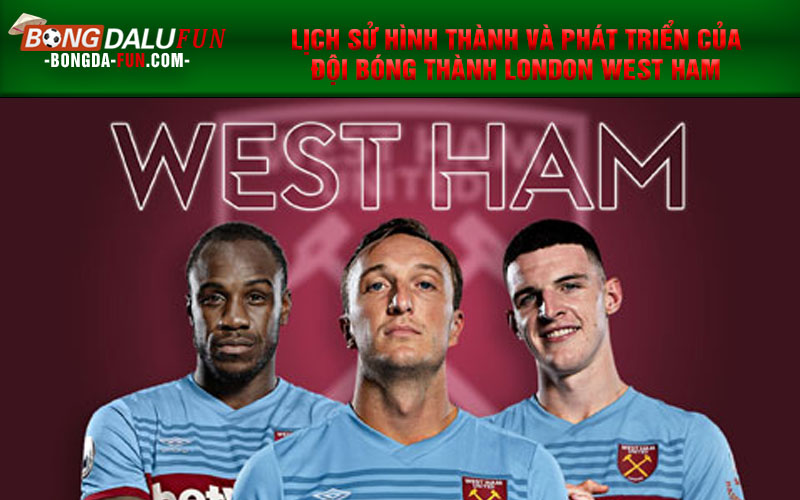 Lịch sử hình thành và phát triển của đội bóng thành London West Ham