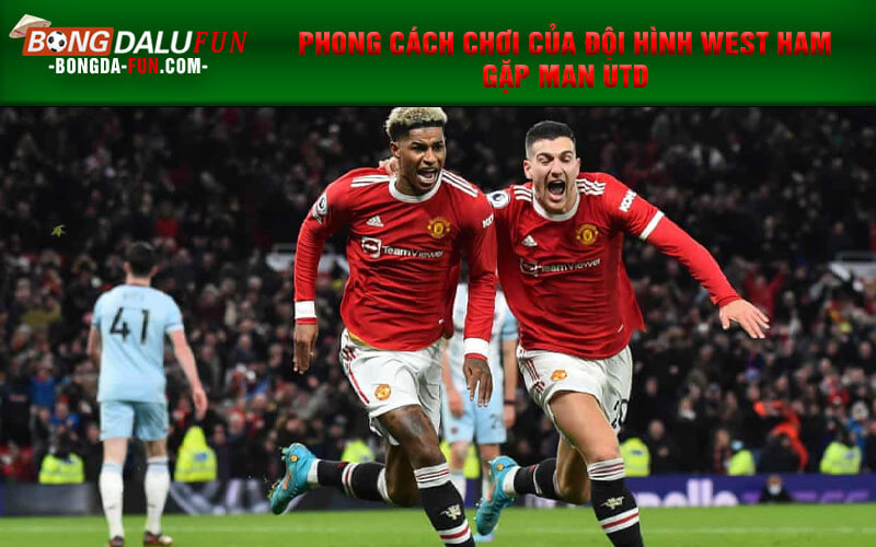 Phong cách chơi của đội hình West Ham gặp Man Utd