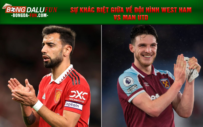 Sự khác biệt giữa về đội hình West Ham vs Man Utd