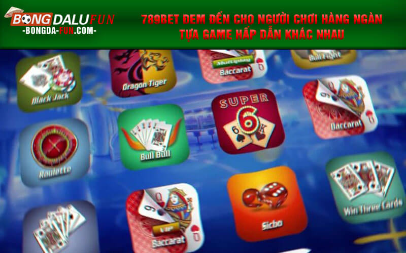789Bet đem đến cho người chơi hàng ngàn tựa game hấp dẫn khác nhau