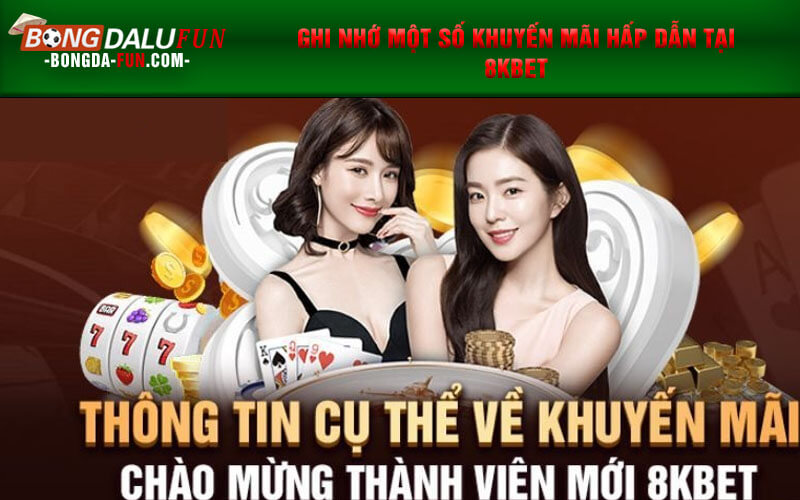 Ghi nhớ một số khuyến mãi hấp dẫn tại 8KBET