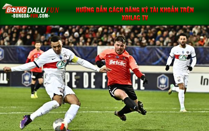 Hướng dẫn cách đăng ký tài khoản trên Xoilac TV