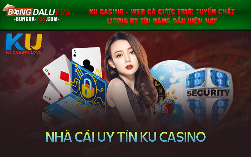 Ku Casino - Web cá cược trực tuyến chất lượng uy tín hàng đầu hiện nay