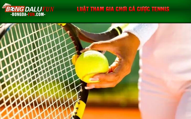 Luật tham gia chơi cá cược tennis