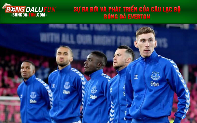Sự ra đời và phát triển của câu lạc bộ bóng đá Everton