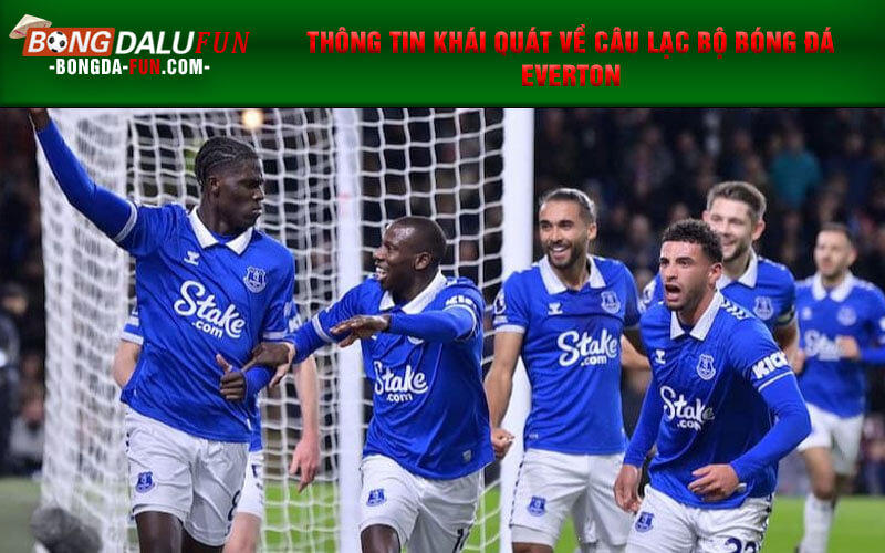 Thông tin khái quát về câu lạc bộ bóng đá Everton