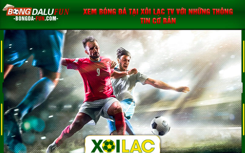 Xem bóng đá tại Xôi Lạc TV với những thông tin cơ bản