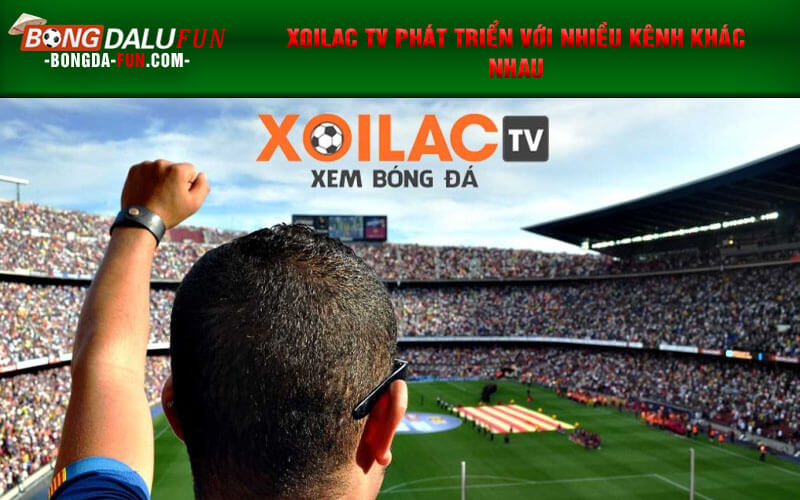 Xoilac TV phát triển với nhiều kênh khác nhau