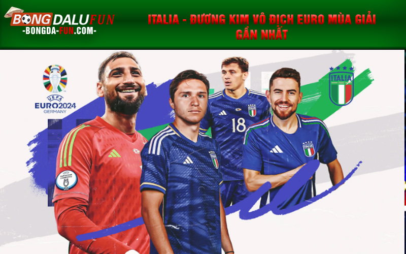 Italia - Đương kim vô địch EURO mùa giải gần nhất