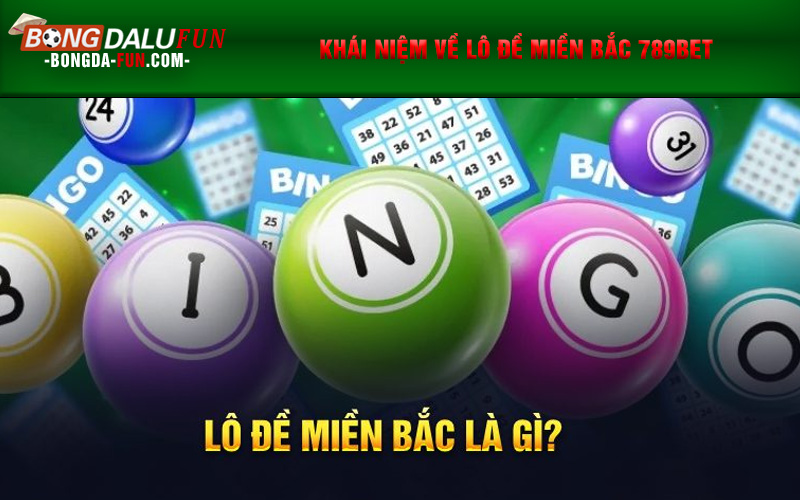 Khái niệm về lô đề miền Bắc 789Bet