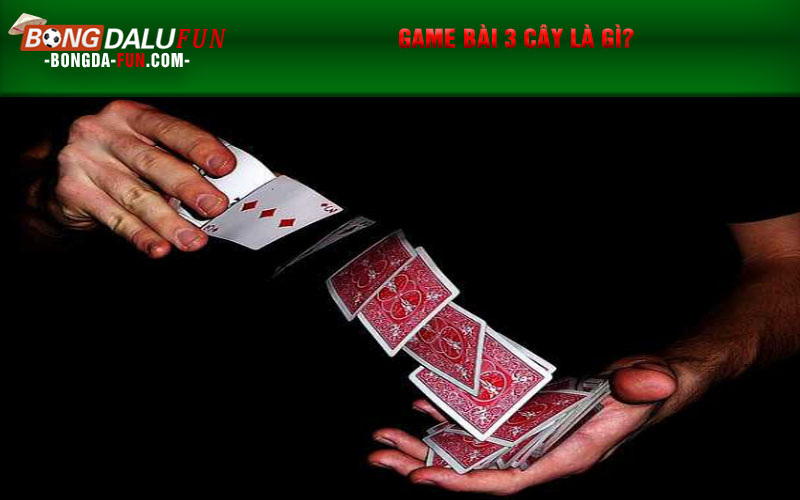 Game bài 3 cây là gì?