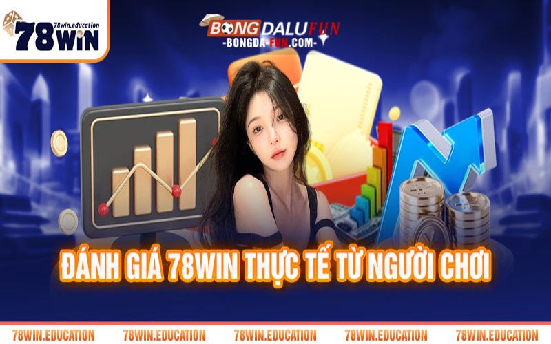 Bet thủ đánh giá 78Win là nhà cái uy tín và chuyên nghiệp