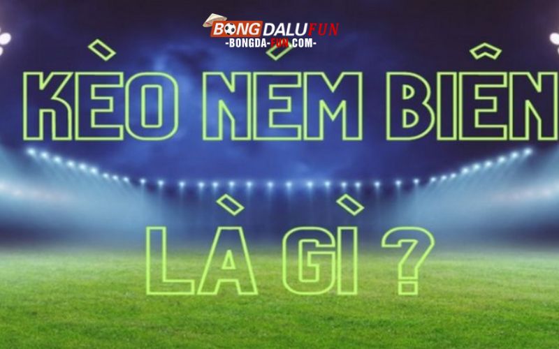 Kèo ném biên là gì là một dạng cược phụ phổ biến với người chơi