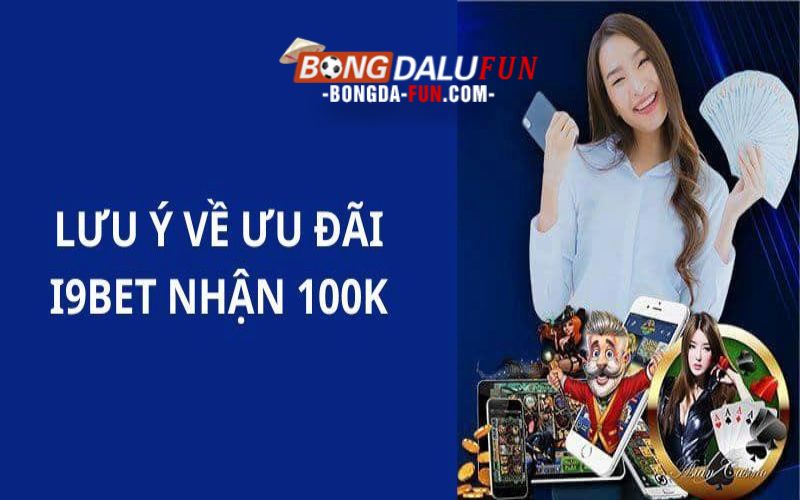 Khi tham gia nhận khuyến mãi i9bet cần lưu ý những gì
