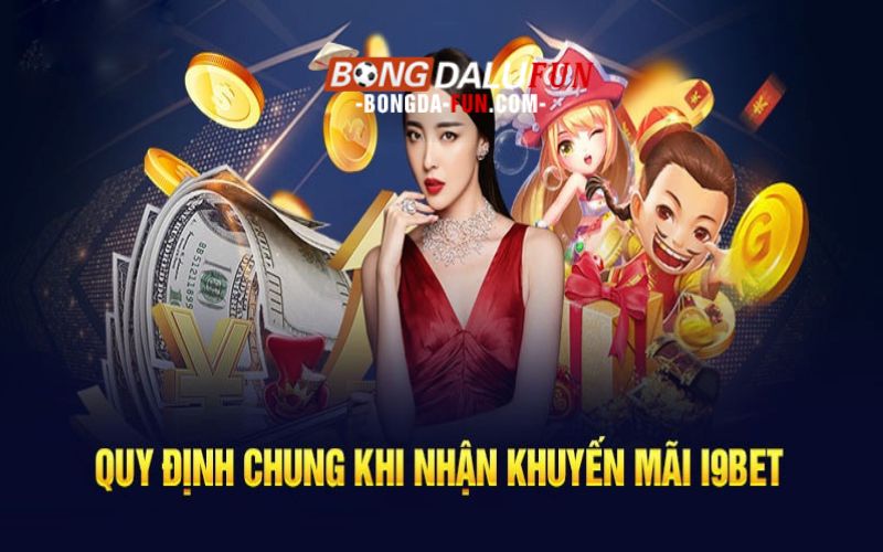 Những quy định bắt buộc khi muốn nhận khuyến mãi i9bet
