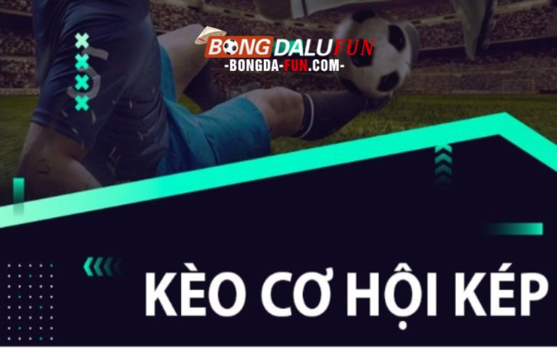 Kèo Cơ Hội Kép Là Gì?