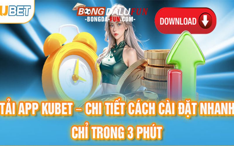 Lý do bạn nên tải App Kubet để trải nghiệm cá cược đỉnh cao
