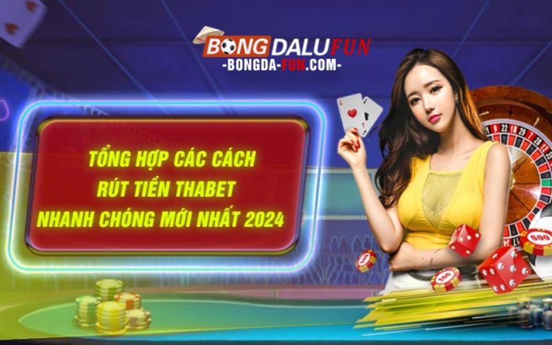 Những kênh rút tiền Thabet thuận tiện