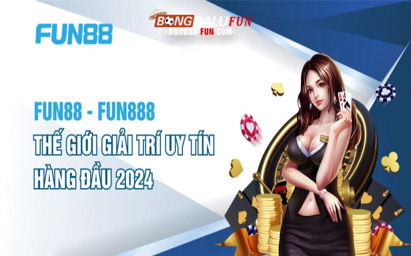 Giá trị trải nghiệm tại Fun88 hấp dẫn