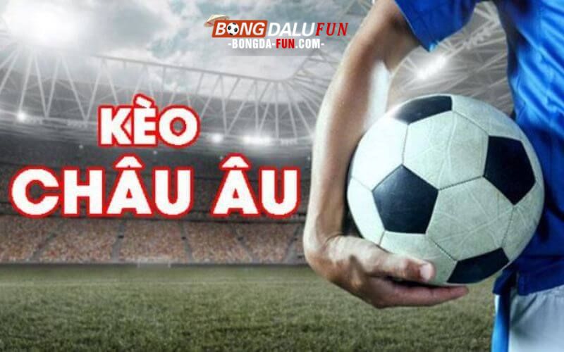 Hướng dẫn chơi kèo châu Âu dễ hiểu nhất