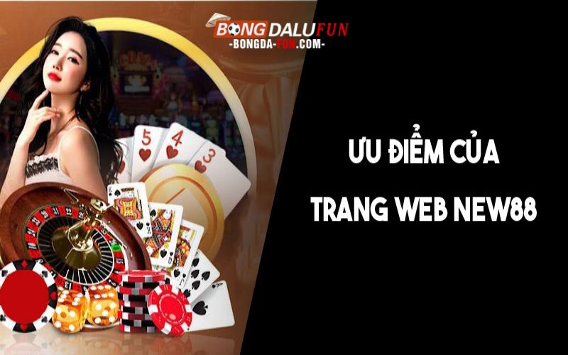 Ưu điểm giúp New88 bản web thu hút khách hàng