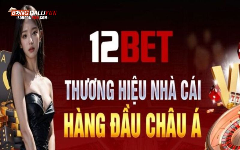 Tổng quan về thiên đường cá cược 12bet