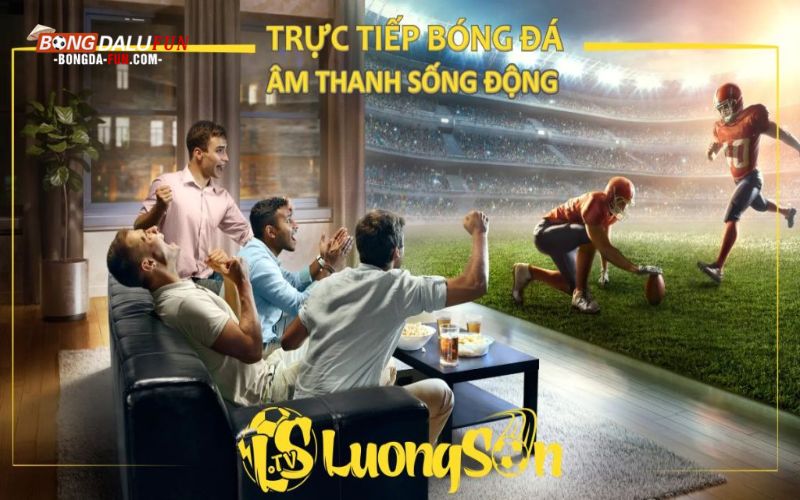 Cách xem bóng đá trực tiếp nhanh chóng tại Lương Sơn TV