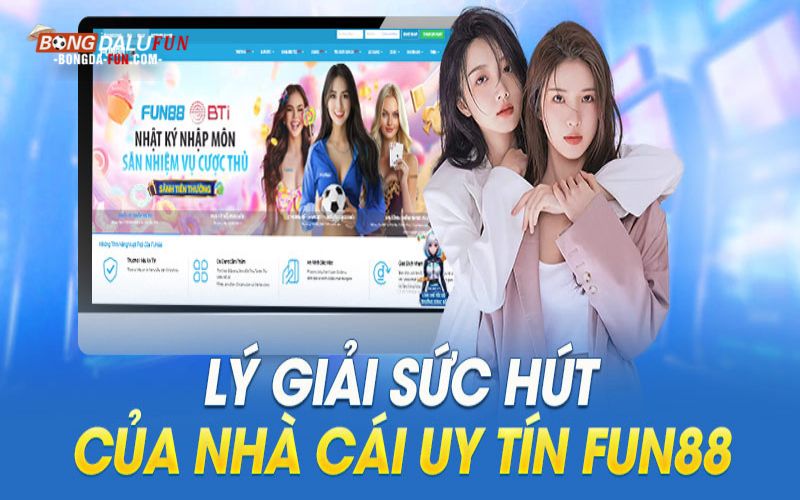 Lý giải sức hút của nhà cái uy tín Fun88