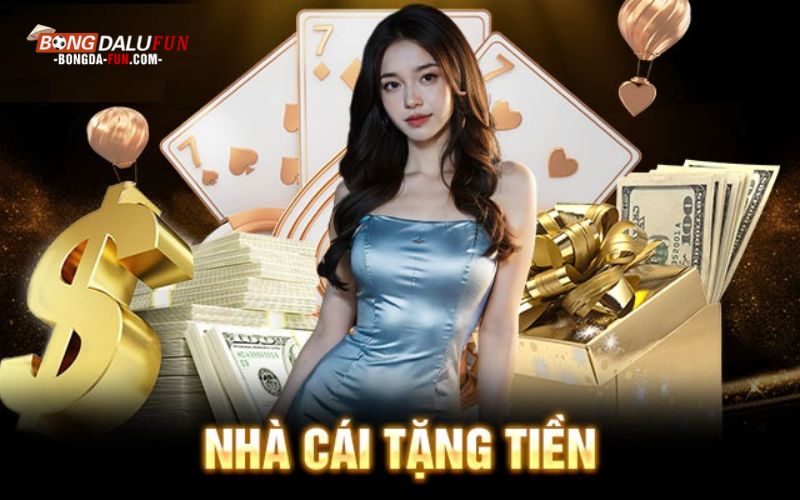 Điểm danh các nhà cái uy tín có tặng tiền hàng đầu