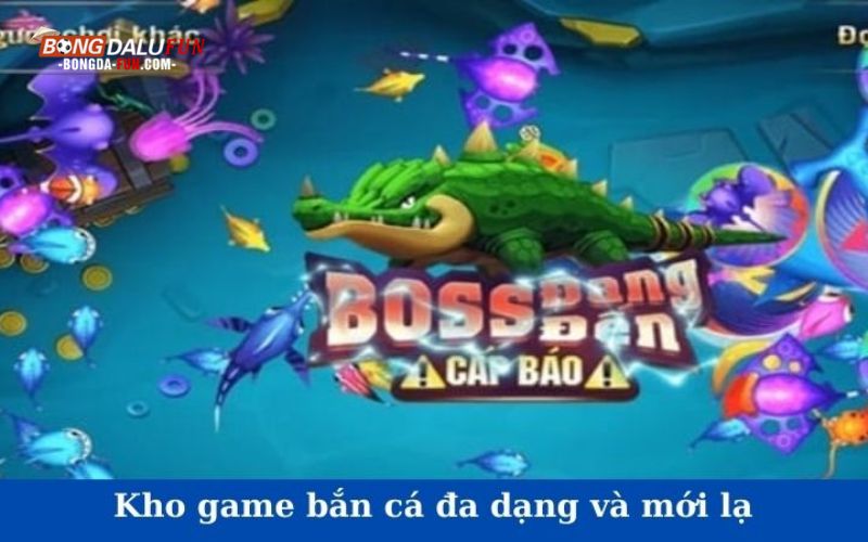 Kho game bắn cá đa dạng và mới lạ